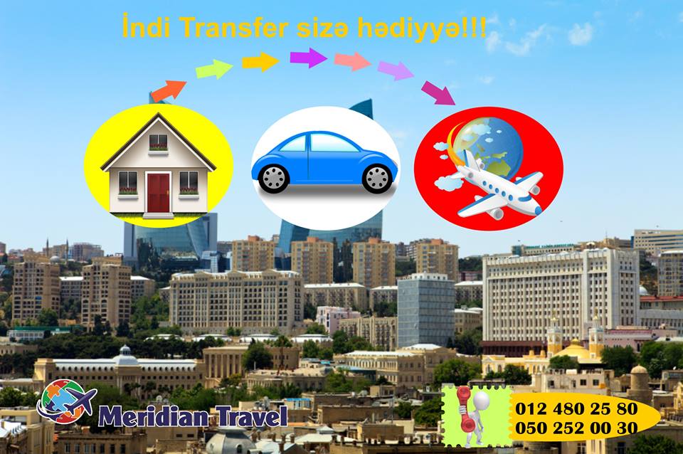 Tur-paket al, ev-hava limanı-ev transferi hədiyyən olsun! - «Meridian Travel»