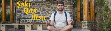 Şəki-Qax-İlisuda weekend - SƏYAHƏT QEYDLƏRİ